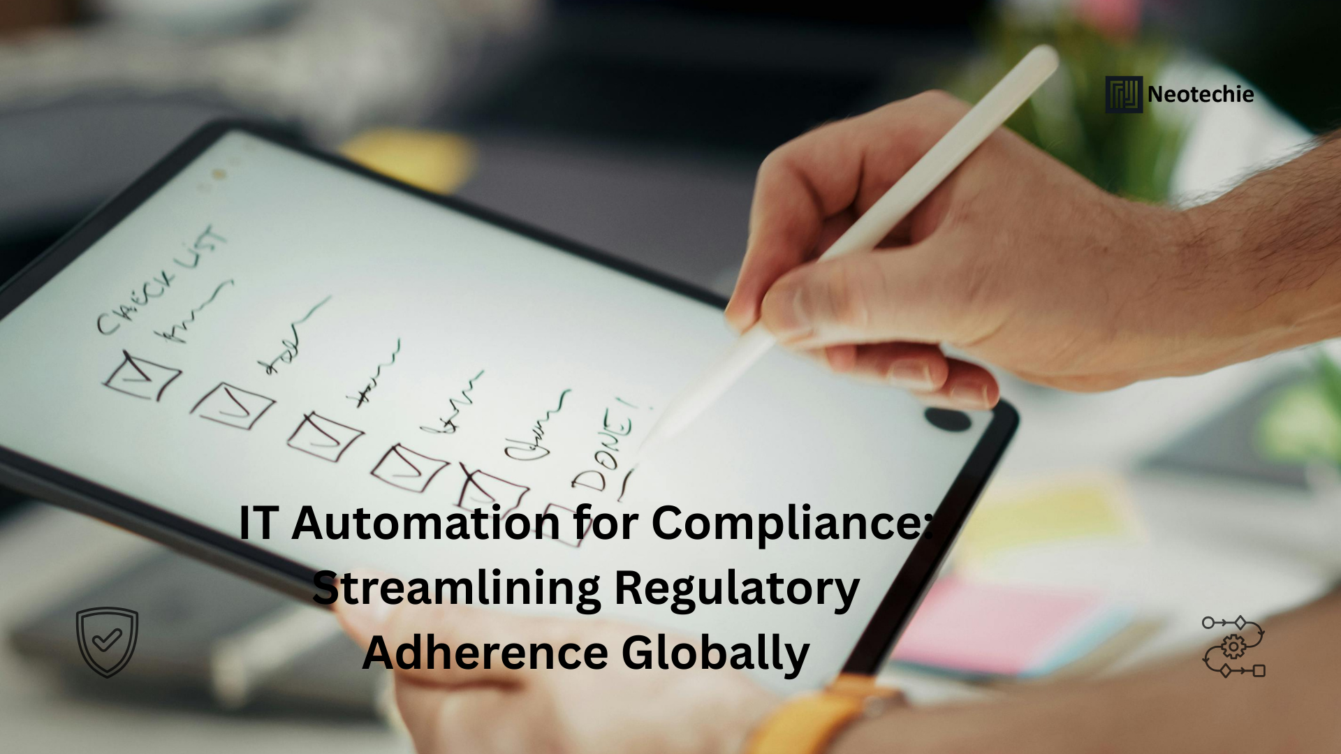 IT Automation for Compliance — Streamlining Regulatory Adherence Across Global Operations